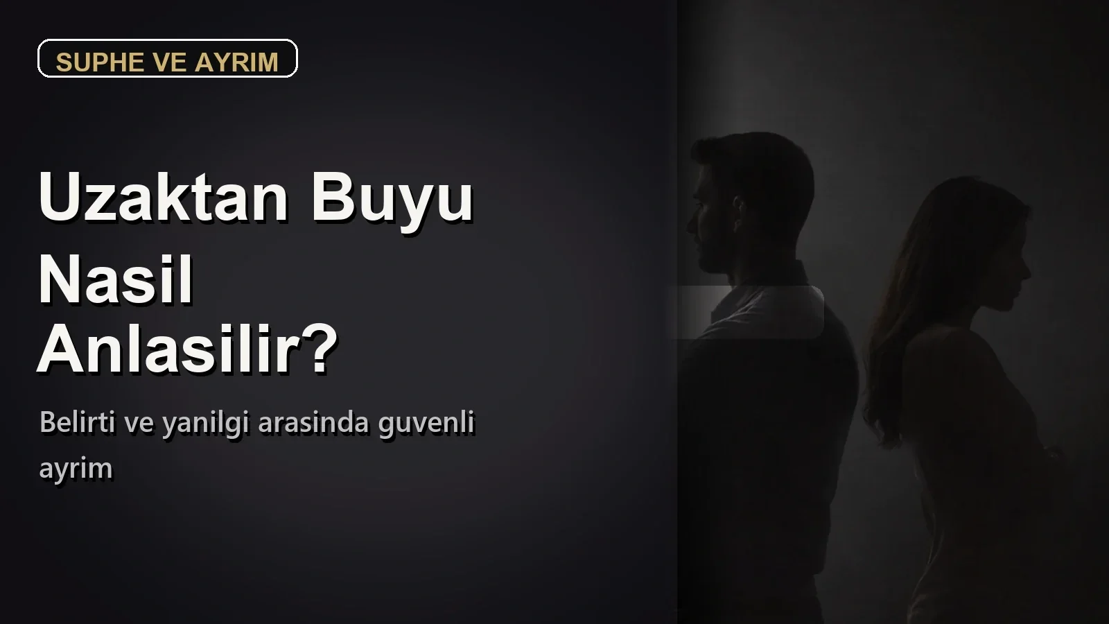 Uzaktan Büyü Yapıldığı Nasıl Anlaşılır? Belirti ve Yanılgı Rehberi